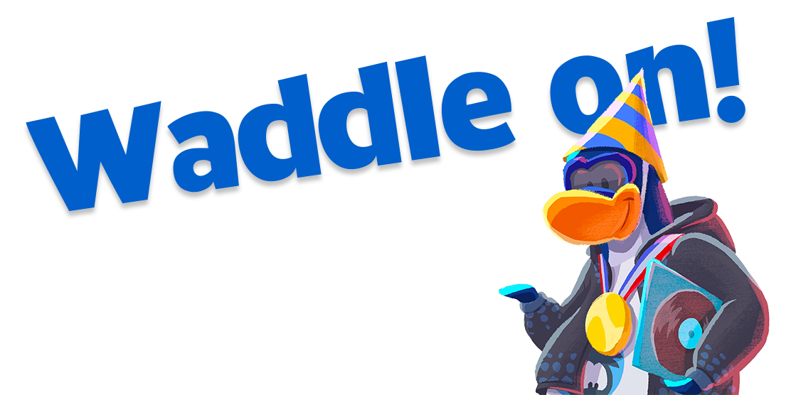 Waddle on!